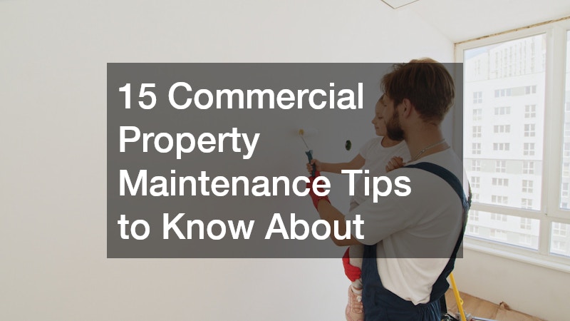 15 Commercial Property Maintenance Tips to Know About
