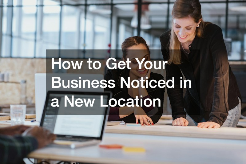 How to Get Your Business Noticed in a New Location